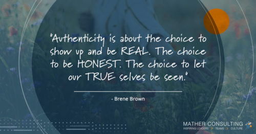 Authenticity is about the choice to show up - quote - brene brown - Mather consulting